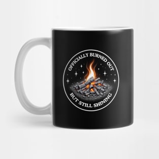 Officially Burned Out, But Still Shining Mug